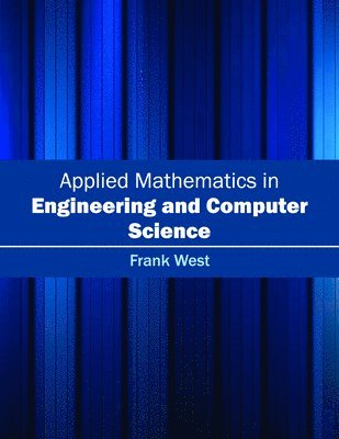 Frank West - Applied Mathematics in Engineering and Computer Science, Inbunden