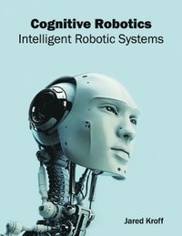 bokomslag Cognitive Robotics: Intelligent Robotic Systems