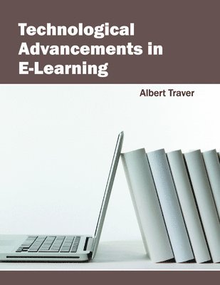 Albert Traver - Technological Advancements in E-Learning, Inbunden