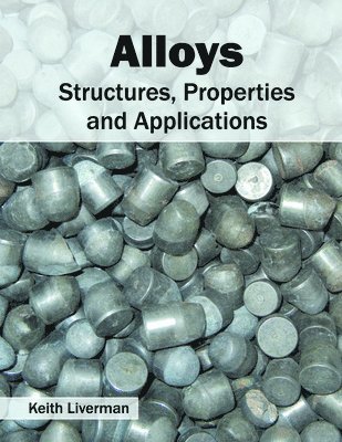 bokomslag Alloys: Structures, Properties and Applications