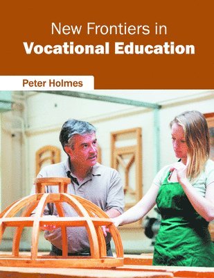 Peter Holmes - New Frontiers in Vocational Education, Inbunden