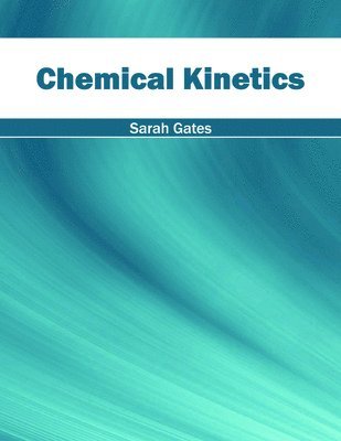 Sarah Gates - Chemical Kinetics, Inbunden