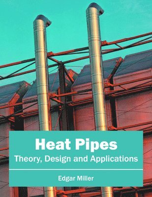 bokomslag Heat Pipes: Theory, Design and Applications