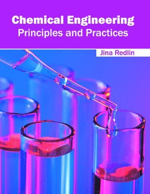 Jina Redlin - Chemical Engineering: Principles and Practices, Inbunden