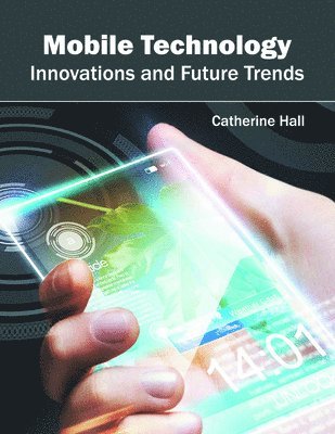 Catherine Hall - Mobile Technology: Innovations and Future Trends, Inbunden