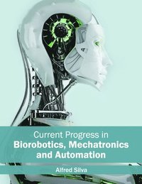 bokomslag Current Progress in Biorobotics, Mechatronics and Automation