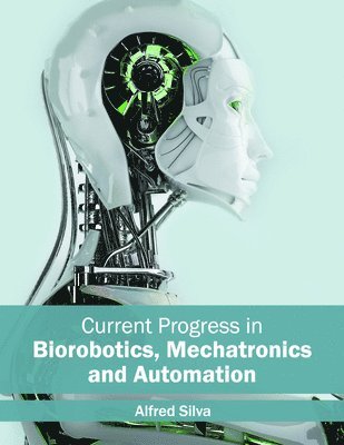Current Progress in Biorobotics, Mechatronics and Automation 1