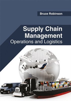 Bruce Robinson - Supply Chain Management: Operations and Logistics, Inbunden