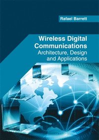 bokomslag Wireless Digital Communications: Architecture, Design and Applications