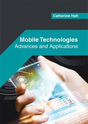 Catherine Hall - Mobile Technologies: Advances and Applications, Inbunden