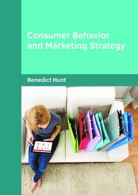 Benedict Hunt - Consumer Behavior and Marketing Strategy, Inbunden