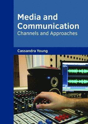 bokomslag Media and Communication: Channels and Approaches