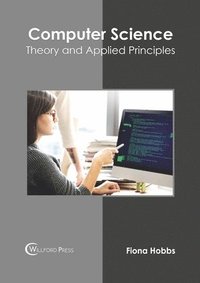 bokomslag Computer Science: Theory and Applied Principles