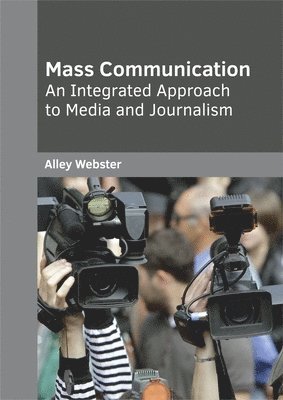 Alley Webster - Mass Communication: An Integrated Approach to Media and Journalism, Inbunden