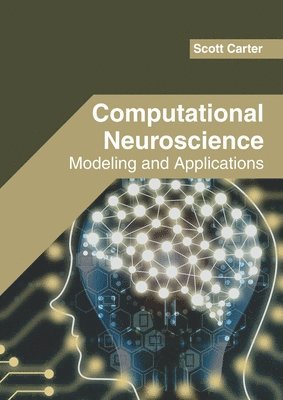 Scott Carter - Computational Neuroscience: Modeling and Applications, Inbunden