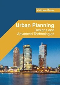 bokomslag Urban Planning: Designs and Advanced Technologies