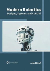 bokomslag Modern Robotics: Designs, Systems and Control