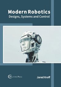 bokomslag Modern Robotics: Designs, Systems and Control