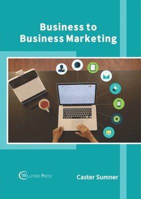 Caster Sumner - Business to Business Marketing, Inbunden