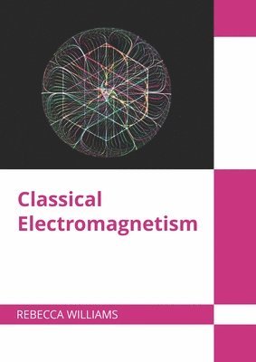 Rebecca Williams - Classical Electromagnetism, Inbunden