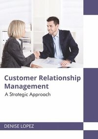 bokomslag Customer Relationship Management: A Strategic Approach