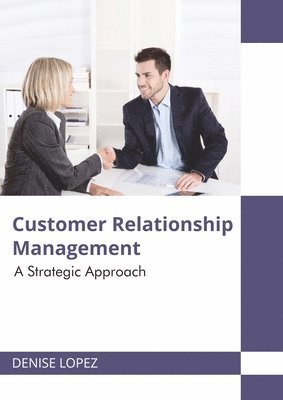 Customer Relationship Management: A Strategic Approach 1