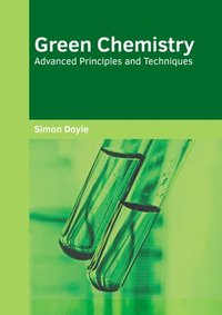 bokomslag Green Chemistry: Advanced Principles and Techniques