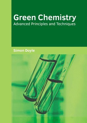 Green Chemistry: Advanced Principles and Techniques 1