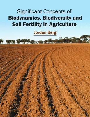 Jordan Berg - Significant Concepts of Biodynamics, Biodiversity and Soil Fertility in Agriculture, Inbunden
