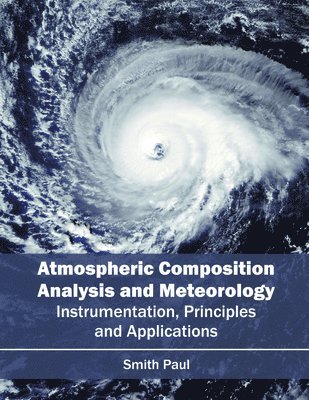 bokomslag Atmospheric Composition Analysis and Meteorology: Instrumentation, Principles and Applications