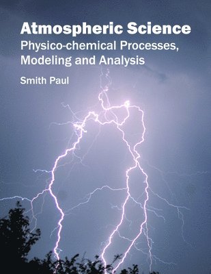 Smith Paul - Atmospheric Science: Physico-Chemical Processes, Modeling and Analysis, Inbunden. Tillgänglighet: Lägg i varukorg