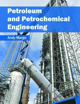 Andy Margo - Petroleum and Petrochemical Engineering, Inbunden