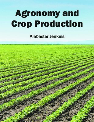 Alabaster Jenkins - Agronomy and Crop Production, Inbunden