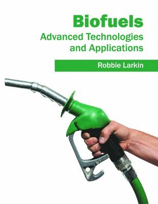 Robbie Larkin - Biofuels: Advanced Technologies and Applications, Inbunden
