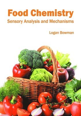 Logan Bowman - Food Chemistry: Sensory Analysis and Mechanisms, Inbunden