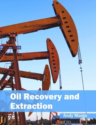 Andy Margo - Oil Recovery and Extraction, Inbunden
