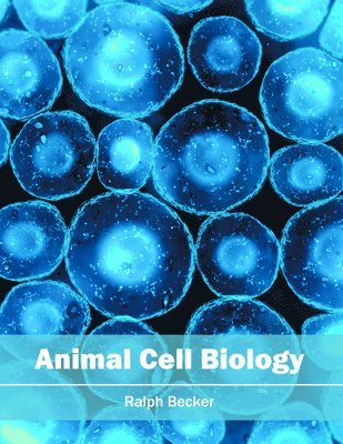Ralph Becker - Animal Cell Biology, Inbunden