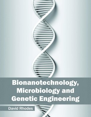 David Rhodes - Bionanotechnology, Microbiology and Genetic Engineering, Inbunden