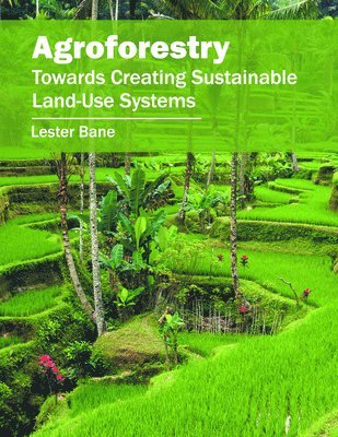 bokomslag Agroforestry: Towards Creating Sustainable Land-Use Systems