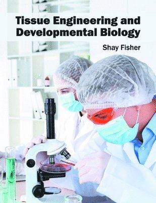 Shay Fisher - Tissue Engineering and Developmental Biology, Inbunden