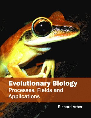 Richard Arber - Evolutionary Biology: Processes, Fields and Applications, Inbunden