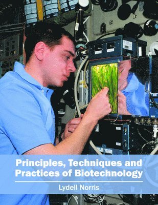 Lydell Norris - Principles, Techniques and Practices of Biotechnology, Inbunden