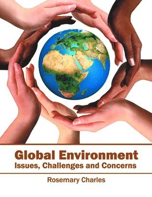 Rosemary Charles - Global Environment: Issues, Challenges and Concerns, Inbunden