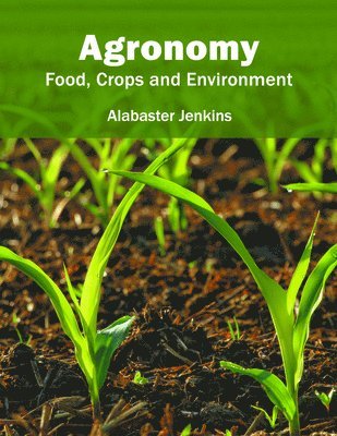Alabaster Jenkins - Agronomy: Food, Crops and Environment, Inbunden