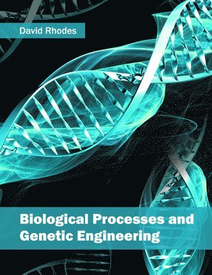 David Rhodes - Biological Processes and Genetic Engineering, Inbunden