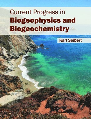 Karl Seibert - Current Progress in Biogeophysics and Biogeochemistry, Inbunden