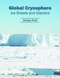 bokomslag Global Cryosphere: Ice Sheets and Glaciers