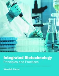 bokomslag Integrated Biotechnology: Principles and Practices