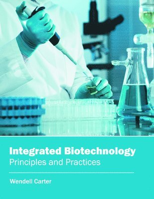 Integrated Biotechnology: Principles and Practices 1