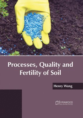 Henry Wang - Processes, Quality and Fertility of Soil, Inbunden